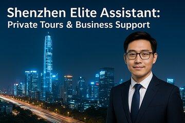 Shenzhen Elite Assistant: Private Tours and Business Support
