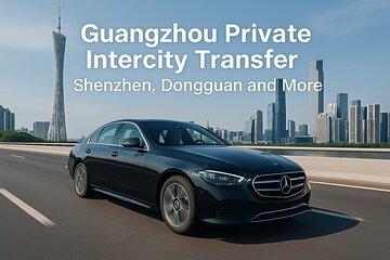 Guangzhou Private Intercity Transfer Shenzhen, Dongguan and More