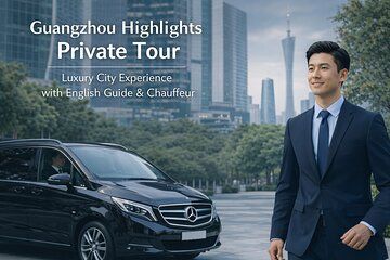 Guangzhou Highlights Private Tour with English Guide & Chauffeur