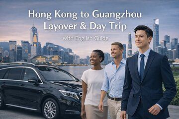 Hong Kong to Guangzhou Layover and Day Trip with English Guide